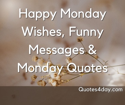 Happy Monday Wishes, Funny Messages & Monday Quotes 2023 | Quotes4Day